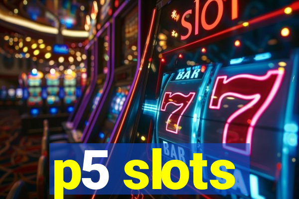 p5 slots